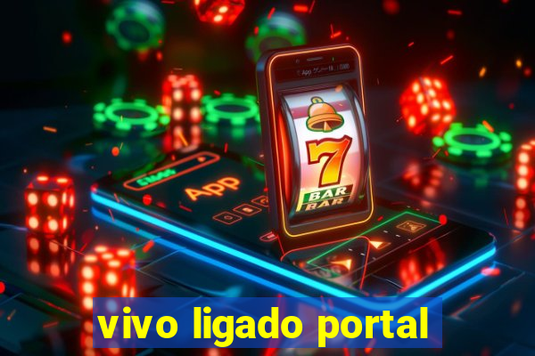vivo ligado portal